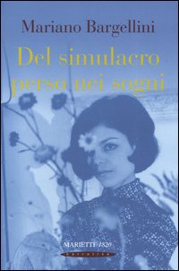 Libro Del simulacro perso nei sogni di Mariano Bargellini - ean 9788821182273 - Marietti 1820