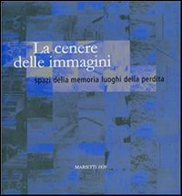 Libro cenere delle immagini. Spazi della memoria luoghi della perdita di  - ean 9788821185601 - Marietti 1820