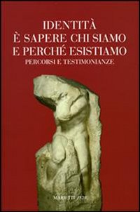 Libro Identità e sapere chi siamo e perché esistiamo. Percorsi e testimonianze di  - ean 9788821189319 - Marietti 1820
