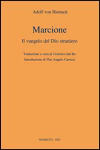 Libro Marcione. Il Vangelo del Dio straniero di Adolf von Harnack - ean 9788821194436 - Marietti 1820