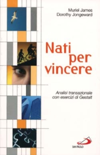 Libro Nati per vincere. Analisi transazionale con esercizi di Gestalt di Muriel James; Dorothy Jongeward - ean 9788821512674 - San Paolo Edizioni