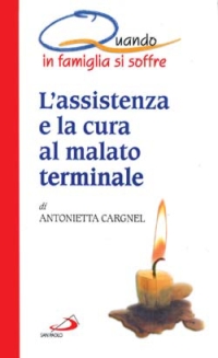 Libro assistenza e la cura al malato terminale. Quando in famiglia si soffre di Antonietta Cargnel - ean 9788821545085 - San Paolo Edizioni