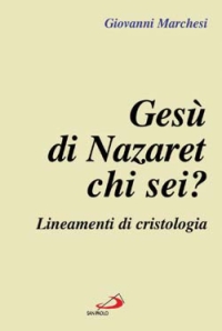 Libro Gesù di Nazaret: chi sei? Lineamenti di cristologia di Giovanni Marchesi - ean 9788821552182 - San Paolo Edizioni