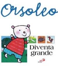 Libro Orsoleo diventa grande di Alberto Benevelli - ean 9788821557408 - San Paolo Edizioni