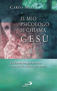 Libro mio psicologo si chiama Gesù. La parola insegna una via in grado di renderci più sereni di Carlo Nesti - ean 9788821562839 - San Paolo Edizioni