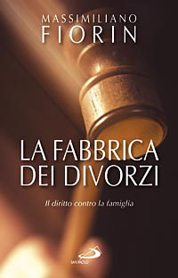 Libro fabbrica dei divorzi. Il diritto contro la famiglia di Massimiliano Fiorin - ean 9788821563133 - San Paolo Edizioni