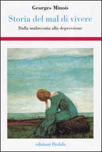 Libro Storia del mal di vivere. Dalla malinconia alla depressione di Georges Minois - ean 9788822005618 - edizioni Dedalo
