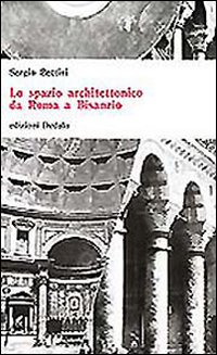 Libro spazio architettonico da Roma a Bisanzio di Sergio Bettini - ean 9788822033109 - edizioni Dedalo