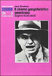 Libro cinema gangsteristico americano. Sogni e vicoli ciechi di Jack Shadoian - ean 9788822050038 - edizioni Dedalo