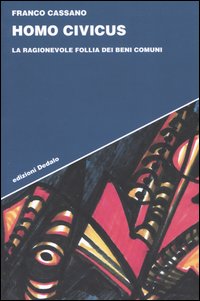 Libro Homo civicus. La ragionevole follia dei beni comuni di Franco Cassano - ean 9788822053459 - edizioni Dedalo