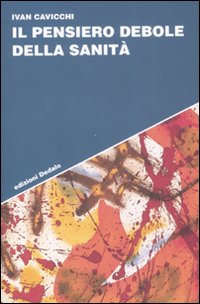 Libro pensiero debole della sanità di Ivan Cavicchi - ean 9788822053732 - edizioni Dedalo