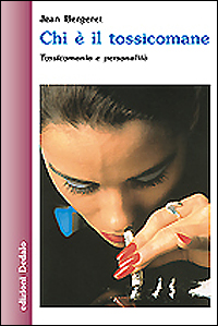 Libro Chi è il tossicomane. Tossicomania e personalità di Jean Bergeret - ean 9788822060204 - edizioni Dedalo