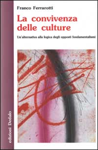 Libro convivenza delle culture. Un'alternativa alla logica degli opposti fondamentalismi di Franco Ferrarotti - ean 9788822062574 - edizioni Dedalo