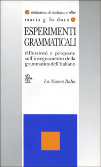 Libro Esperimenti grammaticali. Riflessioni e proposte sull'insegnamento della grammatica dell'italiano di Maria Giuseppa Lo Duca - ean 9788822119018 - La Nuova Italia