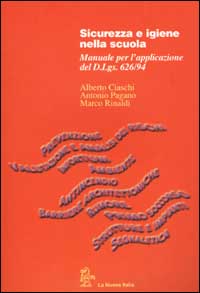 Libro Sicurezza e igiene nella scuola. Manuale per l'applicazione del D.Lgs. 626/94 di Alberto Ciaschi; Antonio Pagano; Marco Rinaldi - ean 9788822140449 - La Nuova Italia