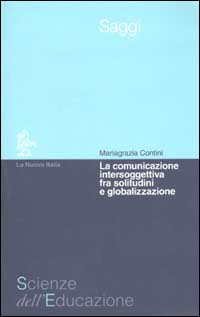 Libro comunicazione intersoggettiva fra solitudine e globalizzazione di M. Grazia Contini - ean 9788822140456 - La Nuova Italia
