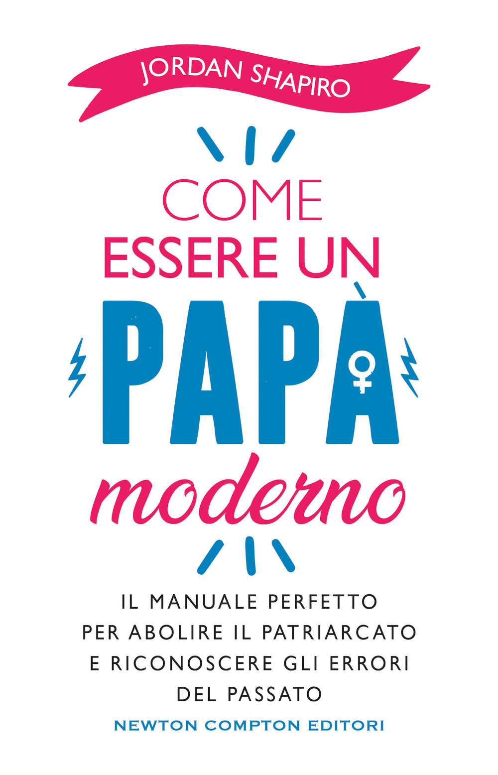 Libro Come essere un papà moderno di Jordan Shapiro - ean 9788822760395 - Newton Compton Editori