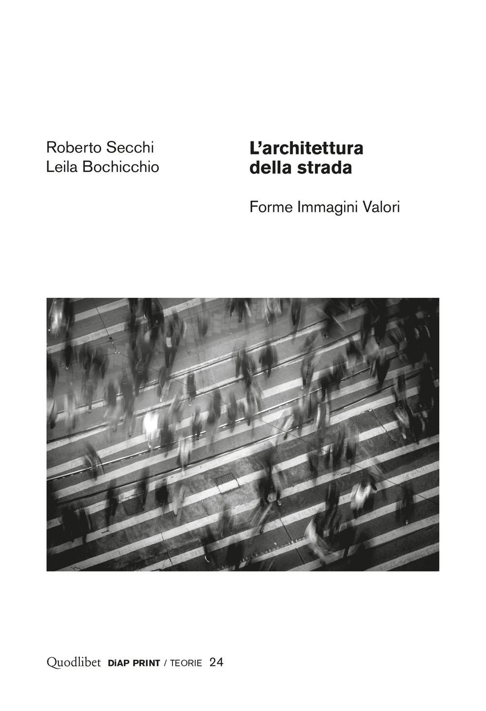 Libro architettura della strada. Forme immagini valori di Roberto Secchi; Leila Bochicchio - ean 9788822903969 - Quodlibet