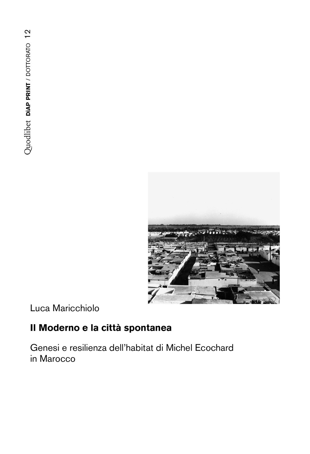 Libro moderno e la città spontanea. Genesi e resilienza dell'habitat di Michel Ecochard in Marocco di Luca Maricchiolo - ean 9788822905123 - Quodlibet
