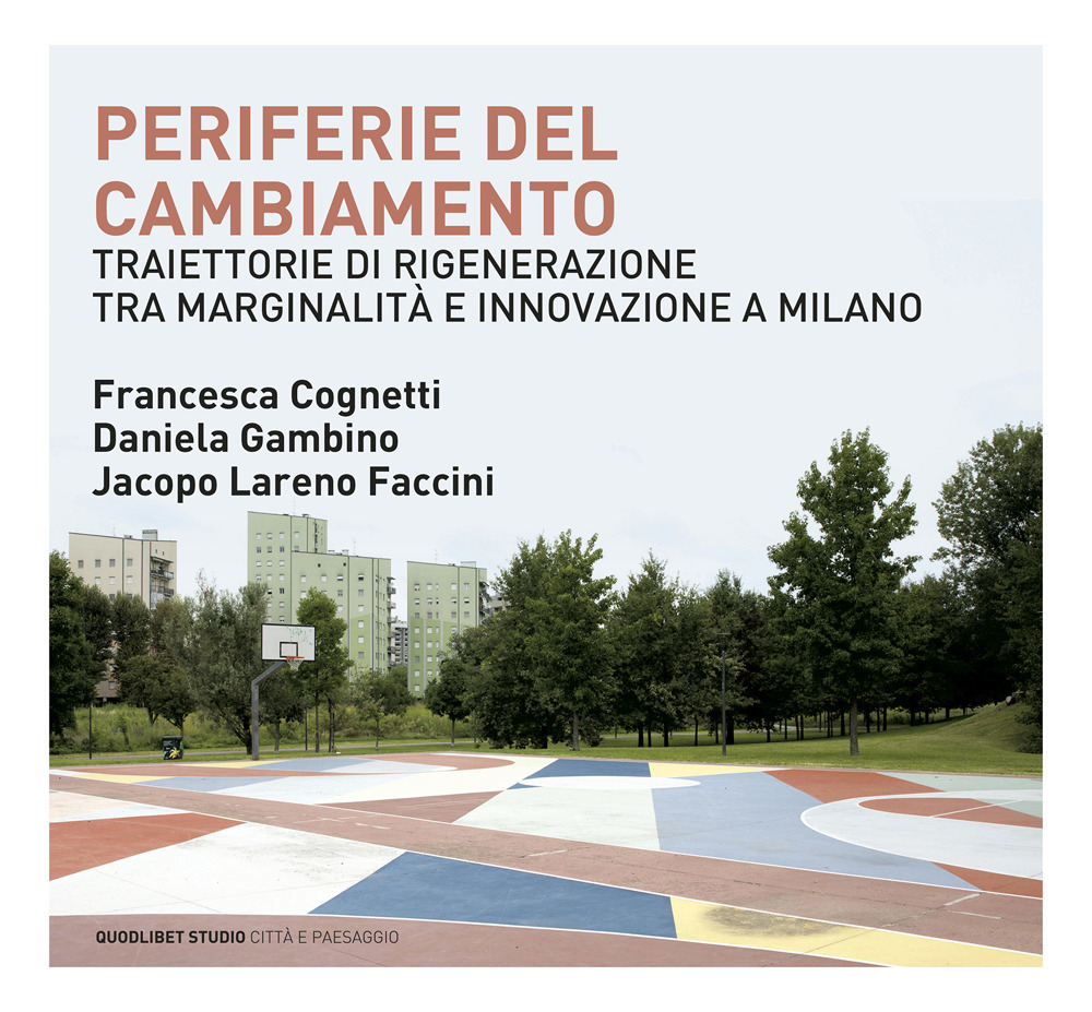 Libro Periferie del cambiamento. Traiettorie di rigenerazione tra marginalità e innovazione a Milano di Francesca Cognetti; Daniela Gambino; Jacopo Lareno Faccini - ean 9788822905321 - Quodlibet