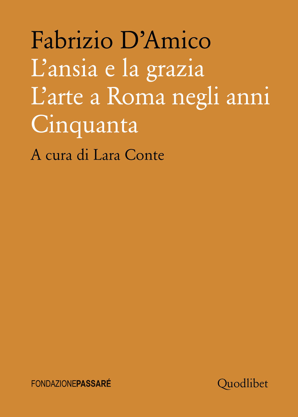 Libro ansia e la grazia. L'arte a Roma negli anni Cinquanta di Fabrizio D'Amico - ean 9788822905932 - Quodlibet