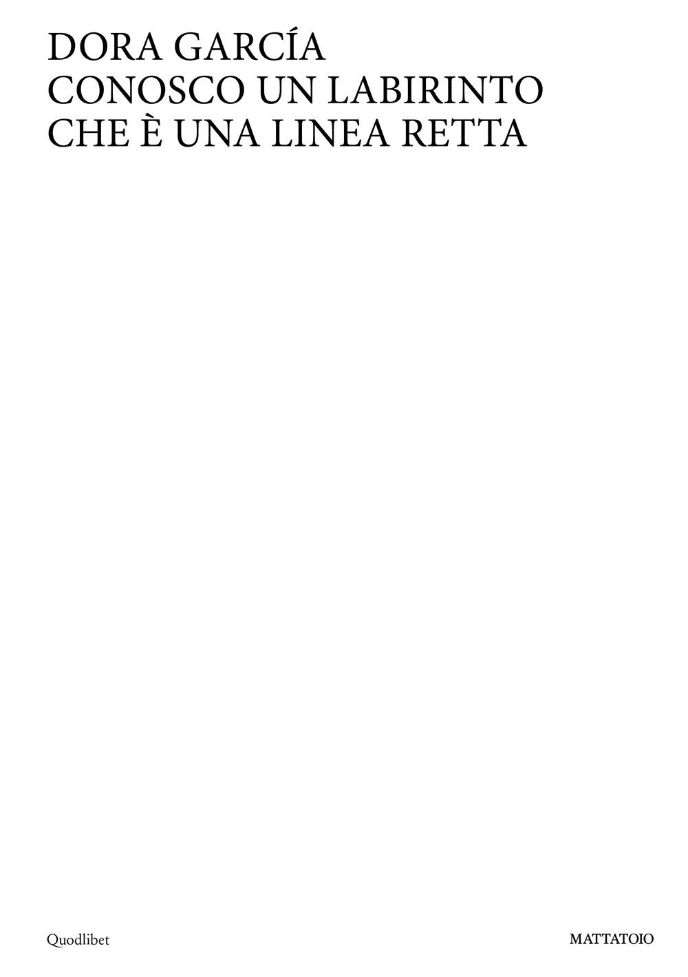 Libro Dora Garcia. Conosco un labirinto che è una linea retta. Ediz. italiana e inglese di  - ean 9788822907929 - Quodlibet