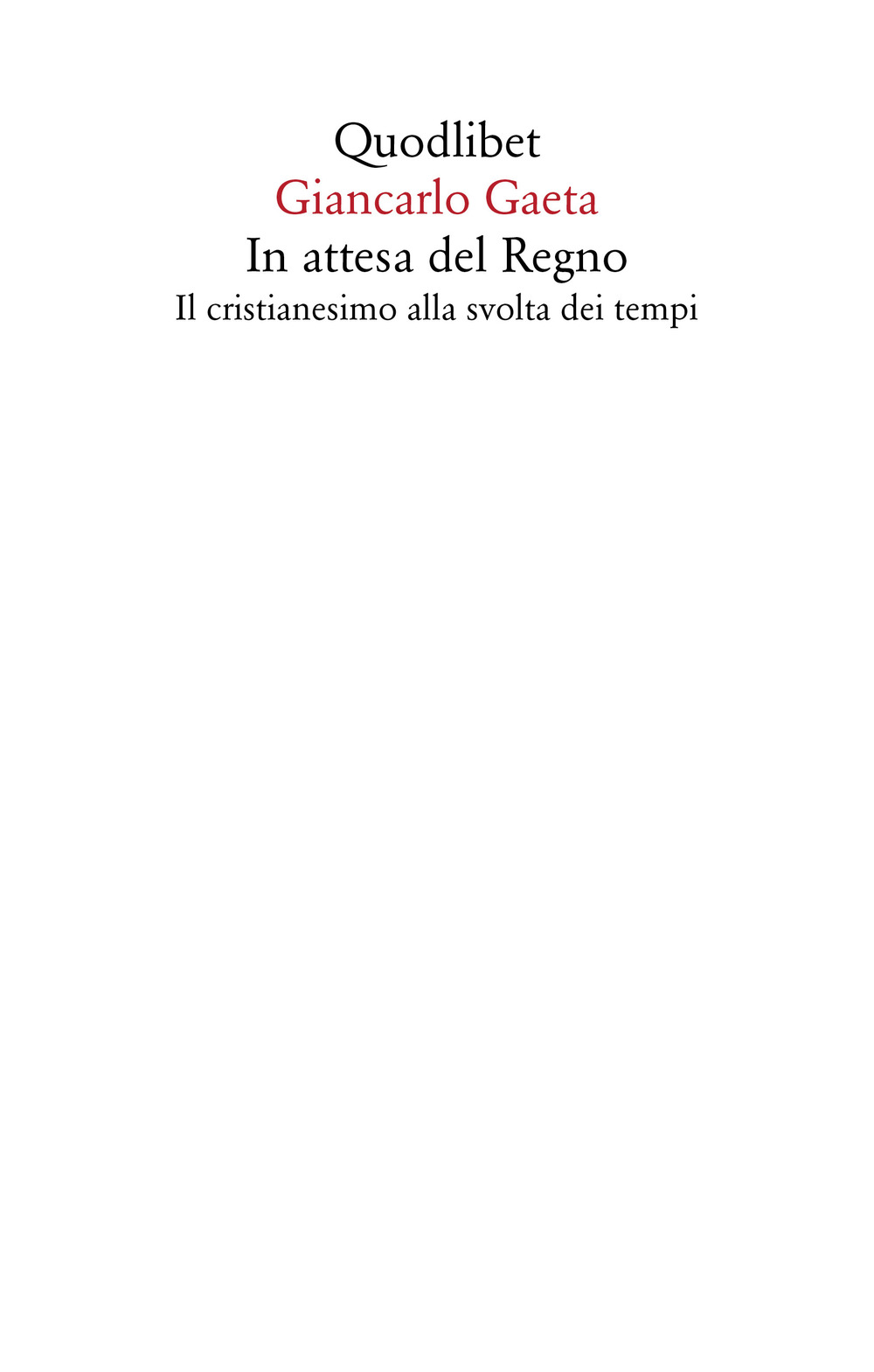 Libro In attesa del Regno. Il cristianesimo alla svolta dei tempi di Giancarlo Gaeta - ean 9788822908308 - Quodlibet