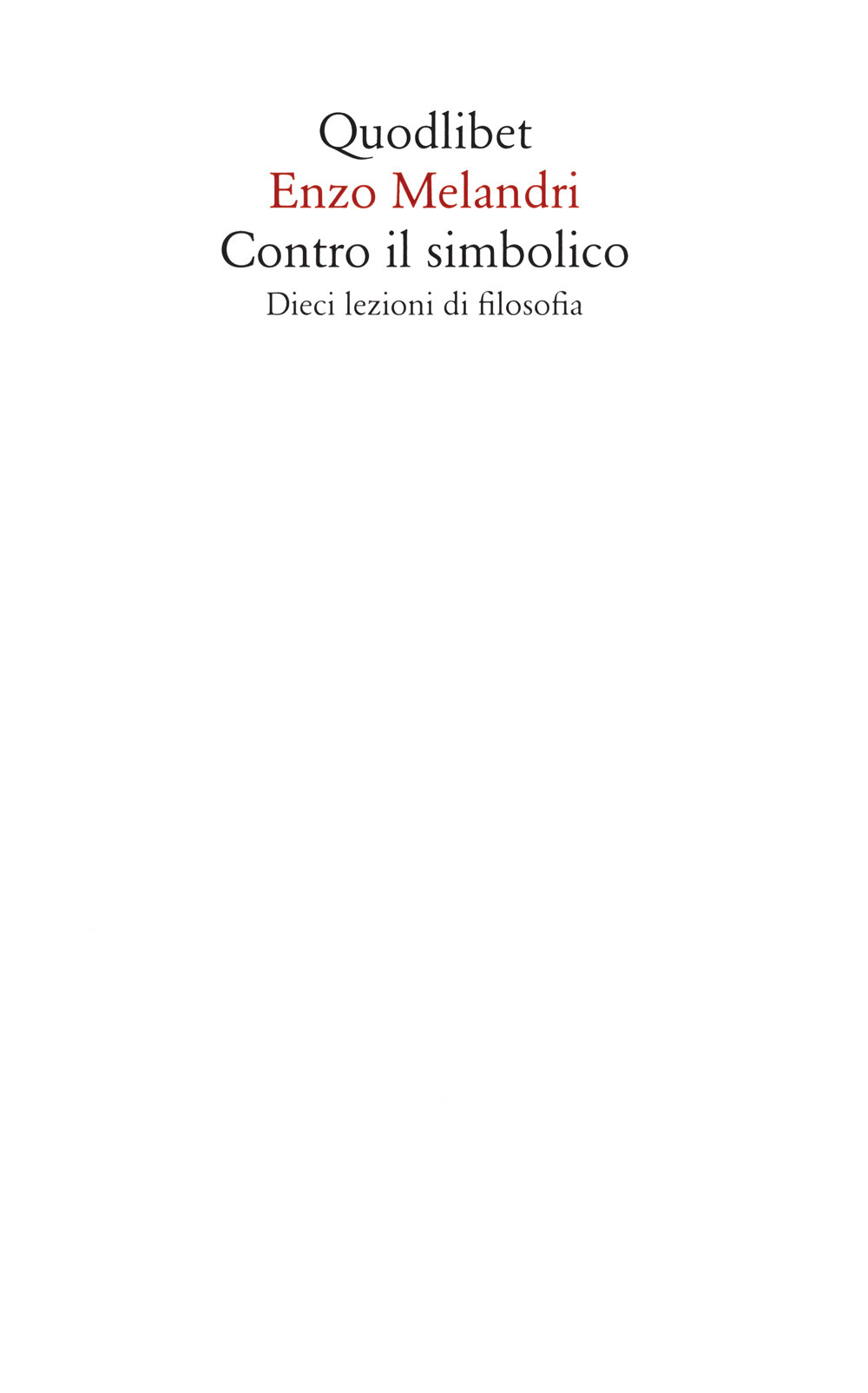 Libro Contro il simbolico. Dieci lezioni di filosofia di Enzo Melandri - ean 9788822908384 - Quodlibet