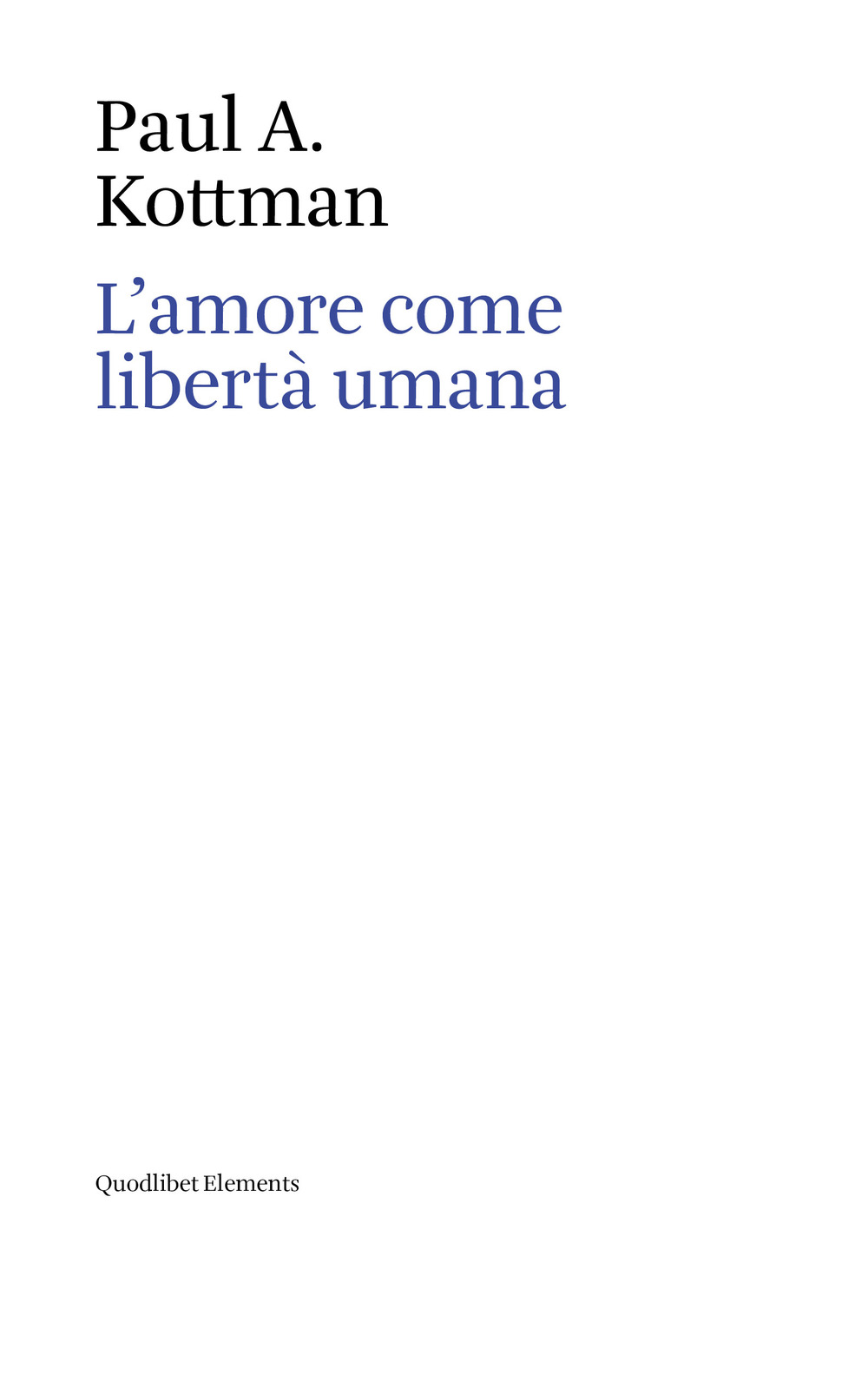 Libro amore come libertà umana di Paul A. Kottman - ean 9788822920416 - Quodlibet