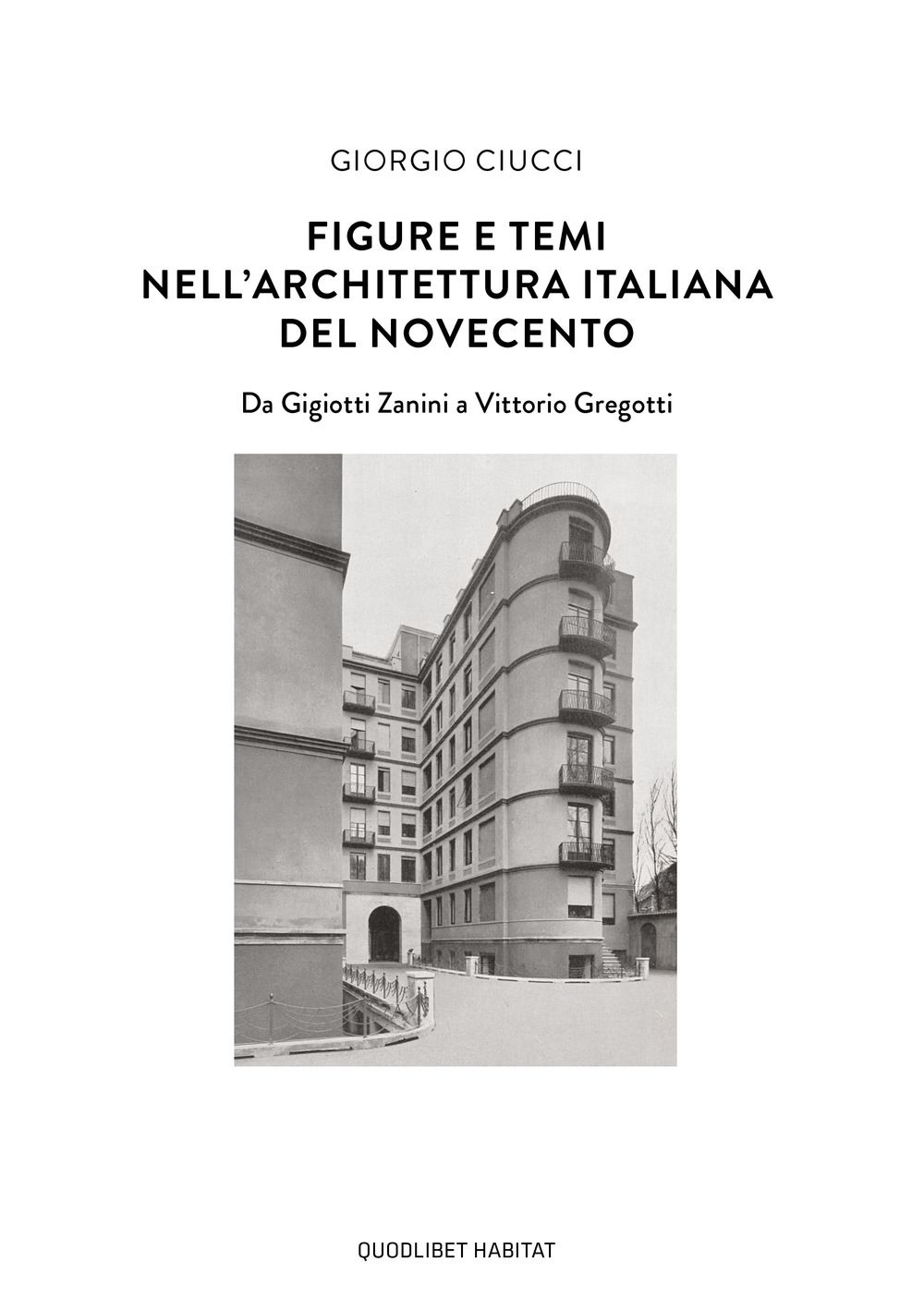 Libro Figure e temi nell'architettura italiana del Novecento. Da Gigiotti Zanini a Vittorio Gregotti di Giorgio Ciucci - ean 9788822920423 - Quodlibet