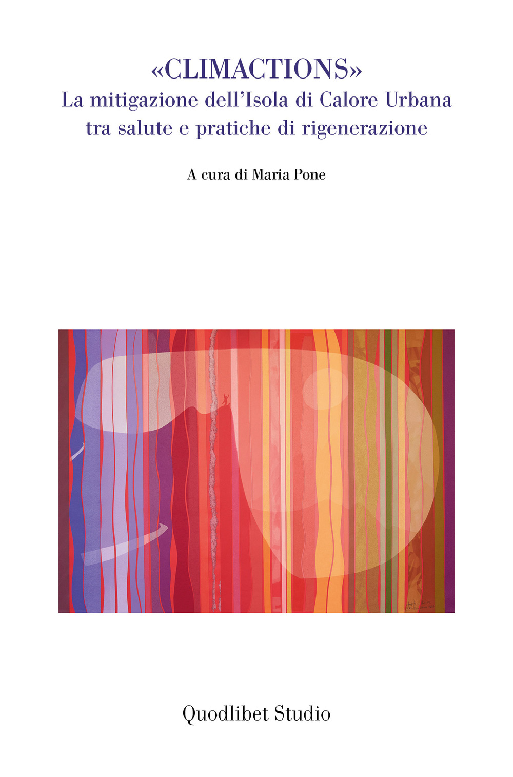 Libro «Climactions». La mitigazione dell'isole di calore urbana tra salute e pratiche di rigenerazione di  - ean 9788822920744 - Quodlibet