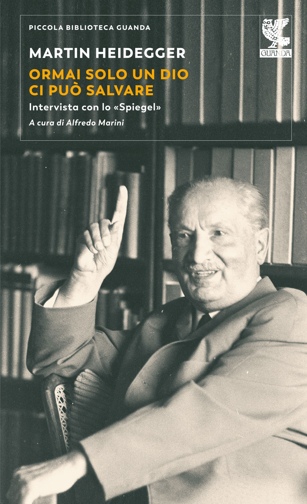 Libro Ormai solo un Dio ci può salvare. Intervista con lo «Spiegel» di Martin Heidegger - ean 9788823524217 - Guanda