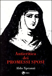 Libro Anticritica dei Promessi sposi. L'efficienza dell'industria culturale: il caso de I Promessi sposi di Aldo Spranzi - ean 9788823803008 - EGEA