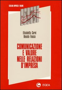 Libro Comunicazione e valore nelle relazioni d'impresa di Elisabetta Corvi; Renato Fiocca - ean 9788823803329 - EGEA