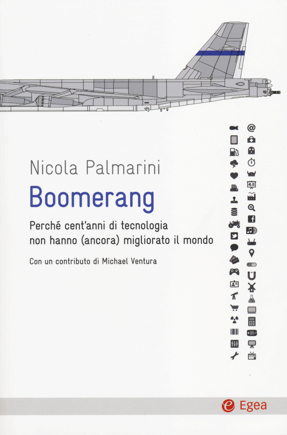 Libro Boomerang. Perché cent'anni di tecnologia non hanno (ancora) migliorato il mondo di Nicola Palmarini - ean 9788823834286 - EGEA