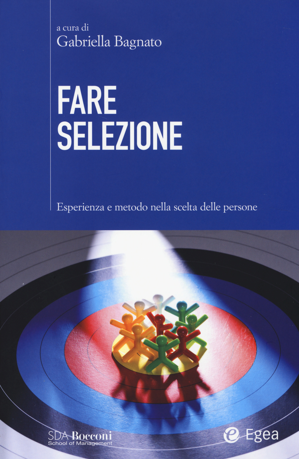 Libro Fare selezione. Esperienza e metodo nella scelta delle persone di  - ean 9788823834347 - EGEA