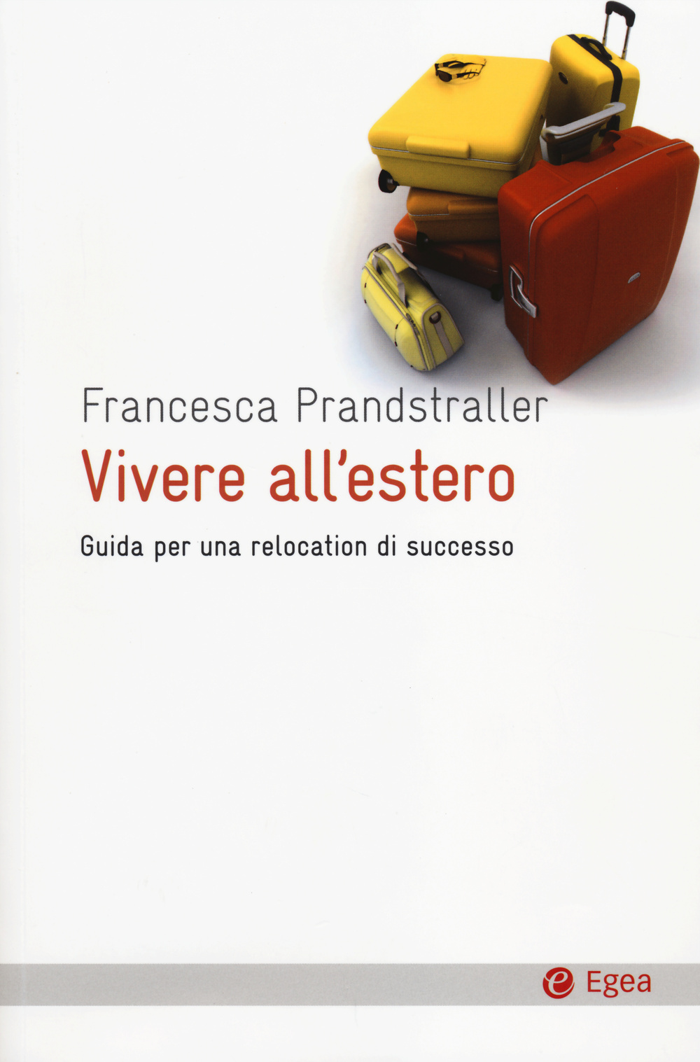 Libro Vivere all'estero. Guida per una relocation di successo di Francesca Prandstraller - ean 9788823834422 - EGEA