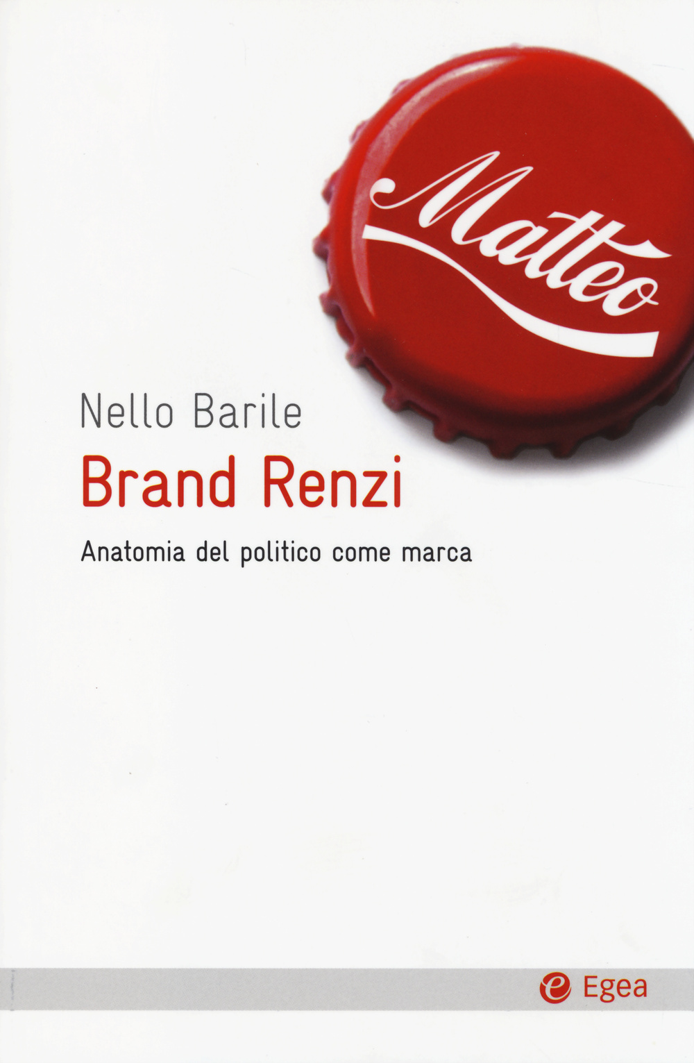 Libro Brand Renzi. Anatomia del politico come marca di Nello Barile - ean 9788823834590 - EGEA
