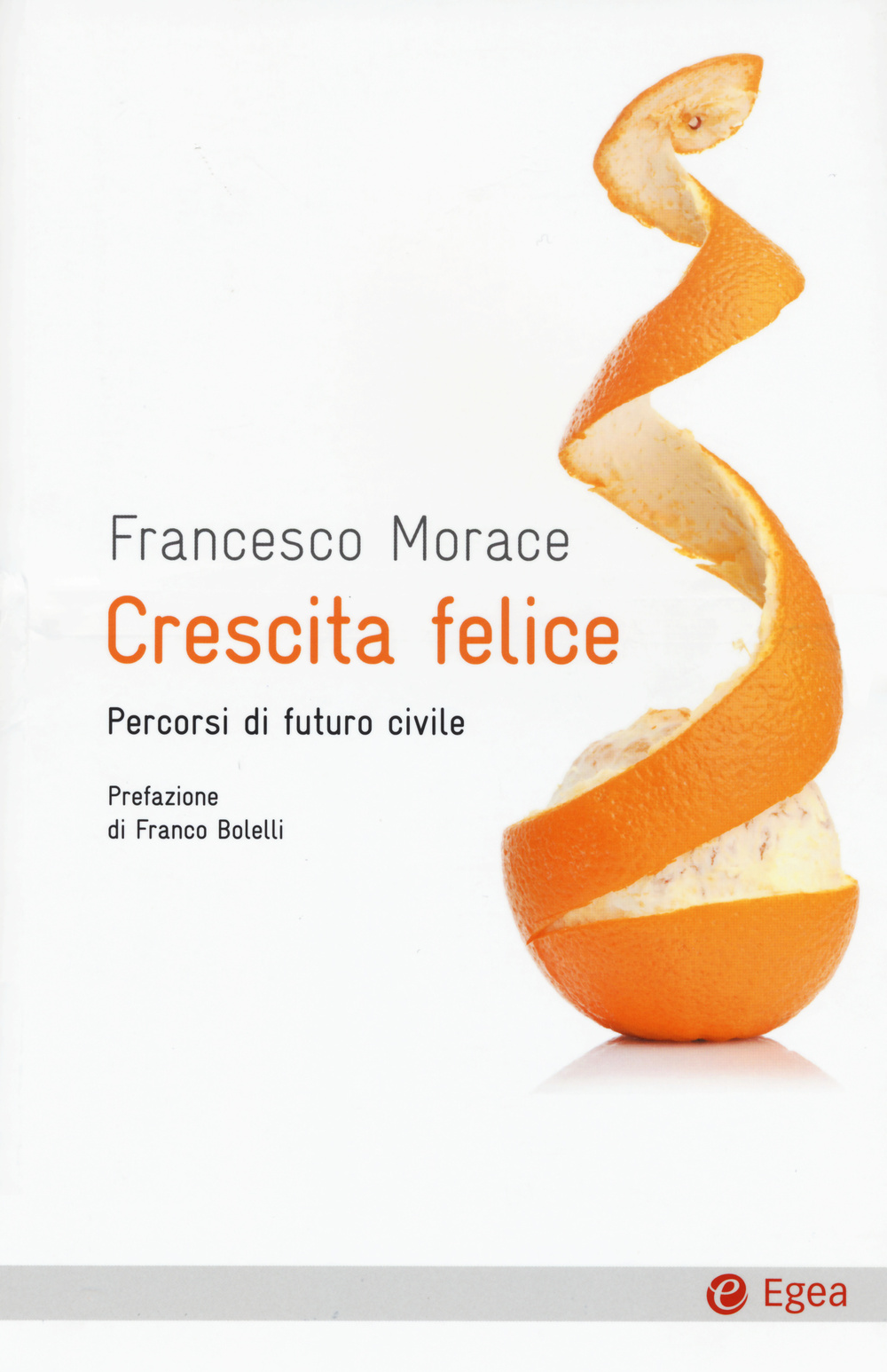 Libro Crescita felice. Percorsi di futuro civile di Francesco Morace - ean 9788823834651 - EGEA