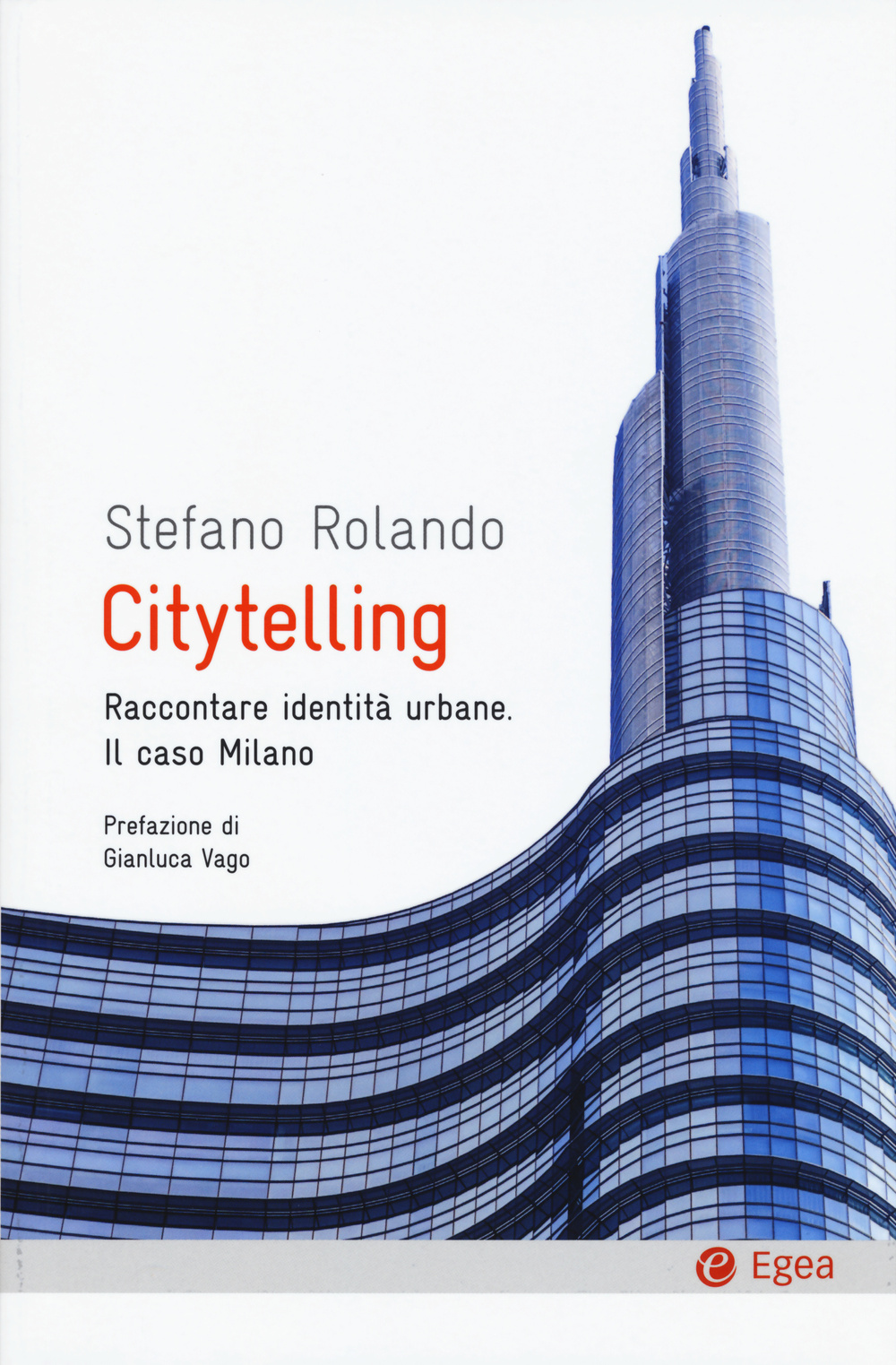 Libro Citytelling. Raccontare identità urbane. Il caso Milano di Stefano Rolando - ean 9788823834675 - EGEA