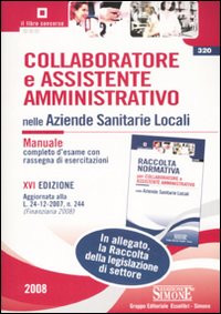 Libro Collaboratore e assistente amministrativo nelle Aziende Sanitarie Locali-Raccolta normativa collaboratore e assistente amministrativo nelle Aziende Sanitarie Locali di  - ean 9788824460651 - Edizioni Giuridiche Simone