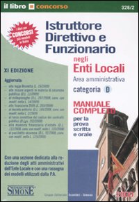 Libro Istruttore direttivo e funzionario negli enti locali. Area amministrativa. Categoria D. Manuale completo per la prova scritta e orale di  - ean 9788824466066 - Edizioni Giuridiche Simone