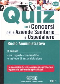 Libro Quiz per i concorsi nelle aziende sanitarie e ospedaliere. Ruolo amministrativo. Con risposte commentate e metodo di autovalutazione di  - ean 9788824472975 - Edizioni Giuridiche Simone
