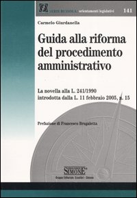 Libro Guida alla riforma del procedimento amministrativo di Carmelo Giurdanella - ean 9788824482417 - Edizioni Giuridiche Simone