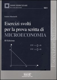 Libro Esercizi svolti per la prova scritta di microeconomia di Isidoro Martinelli - ean 9788824487979 - Edizioni Giuridiche Simone