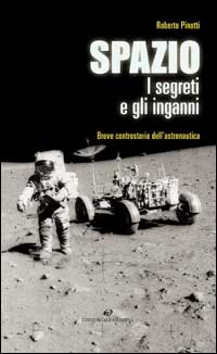 Libro Spazio. I segreti e gli inganni. Breve controstoria dell'astronautica di Roberto Pinotti - ean 9788825300277 - Editoriale Olimpia