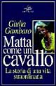 Libro Matta come un cavallo. La storia di una vita straordinaria di Giulia Gambaro - ean 9788825615234 - Jackson Libri