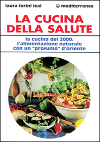 Libro cucina della salute. La cucina del 2000: l'alimentazione naturale con un «Profumo» d'Oriente di Laura Lorini - ean 9788827211458 - Edizioni Mediterranee