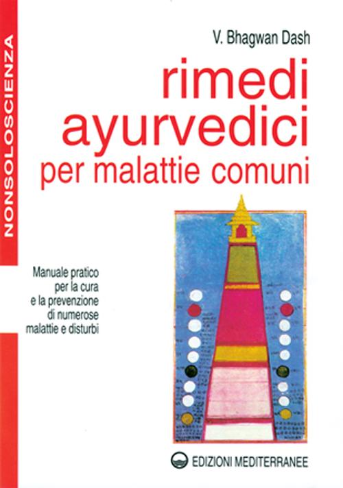 Libro Rimedi ayurvedici per malattie comuni. Manuale pratico per la cura e la prevenzione di numerose malattie e disturbi di Bhagwan Dash - ean 9788827213100 - Edizioni Mediterranee