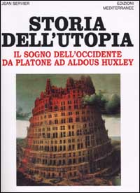 Libro Storia dell'utopia. Il sogno dell'Occidente da Platone ad Aldous Huxley di Jean Servier - ean 9788827214404 - Edizioni Mediterranee